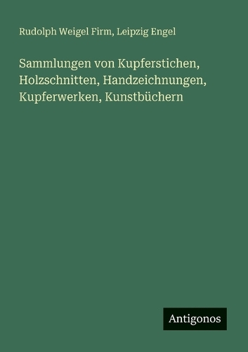Sammlungen von Kupferstichen, Holzschnitten, Handzeichnungen, Kupferwerken, Kunstbüchern