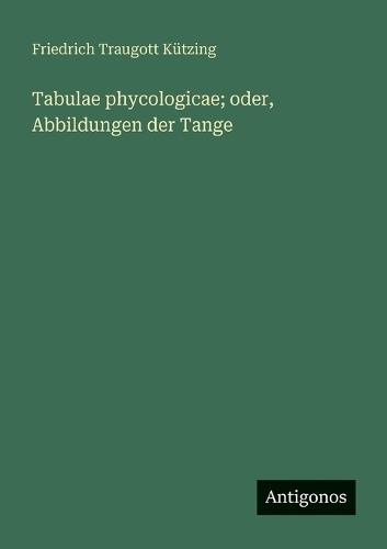 Tabulae phycologicae; oder, Abbildungen der Tange