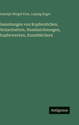 Sammlungen von Kupferstichen, Holzschnitten, Handzeichnungen, Kupferwerken, Kunstbüchern