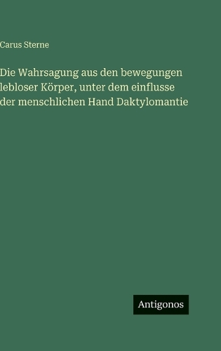 Die Wahrsagung aus den bewegungen lebloser Körper, unter dem einflusse der menschlichen Hand Daktylomantie