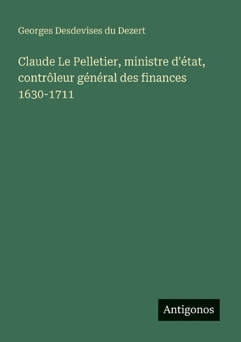 Claude Le Pelletier, ministre d'état, contrôleur général des finances 1630-1711