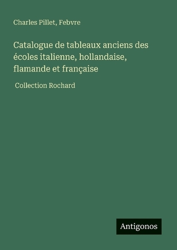 Catalogue de tableaux anciens des écoles italienne, hollandaise, flamande et française