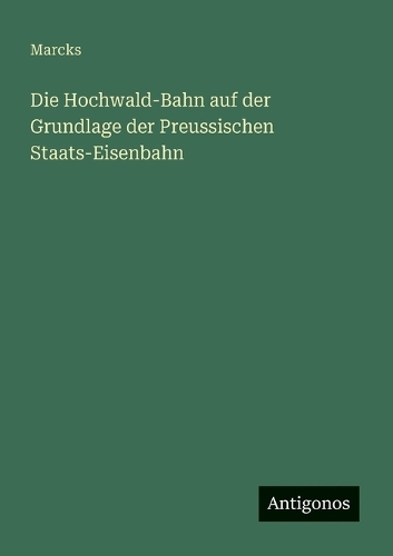 Die Hochwald-Bahn auf der Grundlage der Preussischen Staats-Eisenbahn