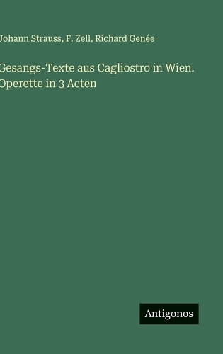 Gesangs-Texte aus Cagliostro in Wien. Operette in 3 Acten