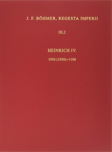 Die Regesten des Kaiserreichs unter Heinrich IV. 1056 (1050)-1106