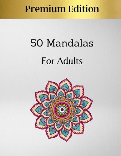 50 Mandalas For Adults Premium Edition