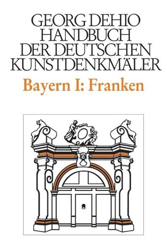 Dehio - Handbuch Der Deutschen Kunstdenkmäler / Bayern Bd. 1 Franken