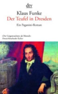 Der Teufel in Dresden Ein Paganini-roman