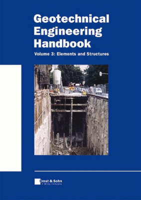 Geotechnical Engineering Handbook: Elements and Structures v. 3