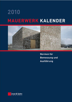 Mauerwerk-Kalender 2010: Schwerpunkt: Normen Fur Bemessung Und Ausfuhrung