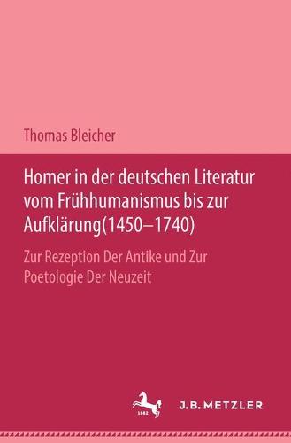 Homer in der deutschen Literatur vom Frühhumanismus bis zur Aufklärung (1450-1740)