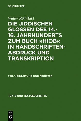 Die Jiddischen Glossen Des 14.-16. Jahrhunderts Zum Buch »Hiob« in Handschriftenabdruck Und Transkription