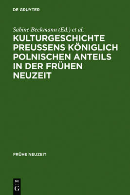 The Cultural History of Royal Polish Prussia in the Early Modern Age: v. 103