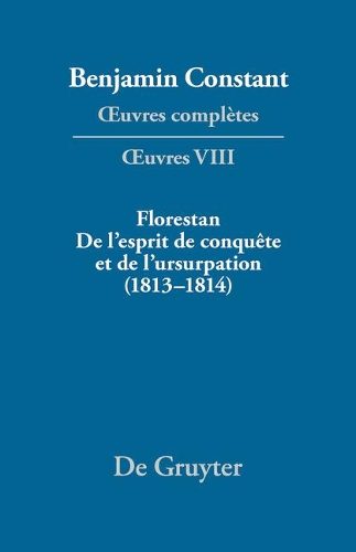 Florestan. de l'Esprit de Conquête Et de l'Usurpation. Réflexions Sur Les Constitutions (1813-1814)