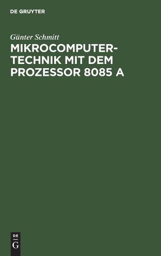 Mikrocomputertechnik mit dem Prozessor 8085 A