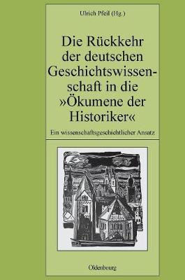 Die Rückkehr Der Deutschen Geschichtswissenschaft in Die Ökumene Der Historiker