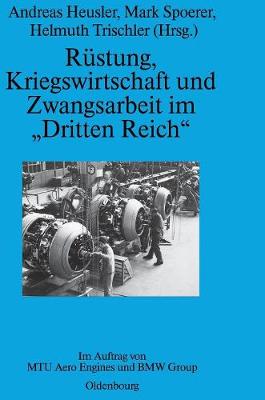 Rüstung, Kriegswirtschaft und Zwangsarbeit im "Dritten Reich"