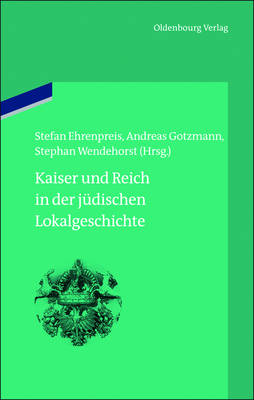 Kaiser Und Reich in Der Jüdischen Lokalgeschichte