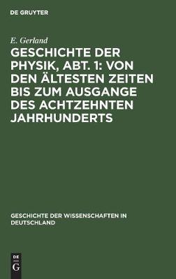 Geschichte Der Physik, Abt. 1: Von Den Ältesten Zeiten Bis Zum Ausgange Des Achtzehnten Jahrhunderts
