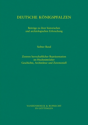 Deutsche Konigspfalzen. Band 7: Zentren herrschaftlicher Reprasentation im Hochmittelalter