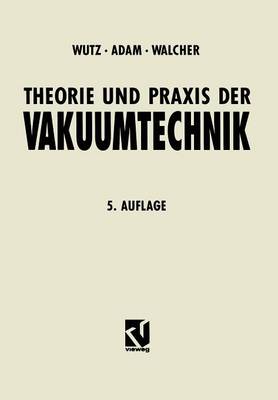 Theorie und Praxis der Vakuumtechnik