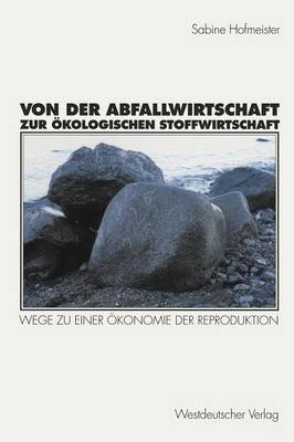Von der Abfallwirtschaft zur ökologischen Stoffwirtschaft