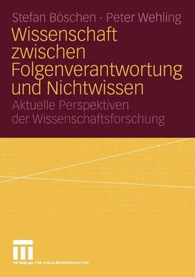 Wissenschaft zwischen Folgenverantwortung und Nichtwissen