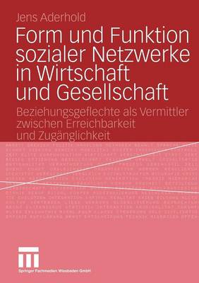 Form und Funktion sozialer Netzwerke in Wirtschaft und Gesellschaft