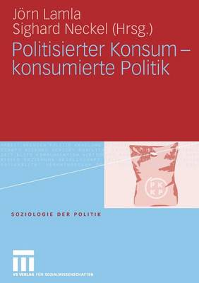 Politisierter Konsum - konsumierte Politik