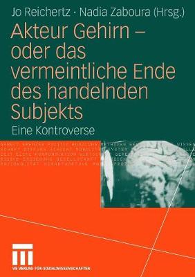Akteur Gehirn - oder das vermeintliche Ende des handelnden Subjekts