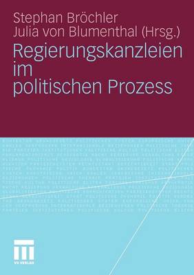 Regierungskanzleien im politischen Prozess