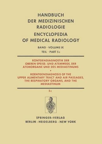 Rontgendiagnostik der Oberen Speise- Und Atemwege, der Atemorgane und des Mediastinums / Roentgendiagnosis of the Upper Alimentary Tract and Air Passages, the Respiratory Organs, and the Mediastinum