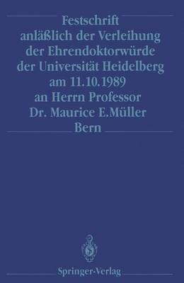 Festschrift Anlasslich der Verleihung der Ehrendoktorwurde der Universitat Heidelberg am 11.10.1989 an Herrn Professor Dr. Maurice E. Muller Bern