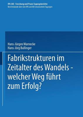 Fabrikstrukturen im Zeitalter des Wandels — welcher Weg führt zum Erfolg?