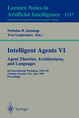 Intelligent Agents VI. Agent Theories, Architectures, and Languages