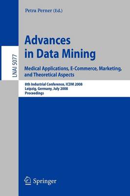 Advances in Data Mining. Medical Applications, E-Commerce, Marketing, and Theoretical Aspects