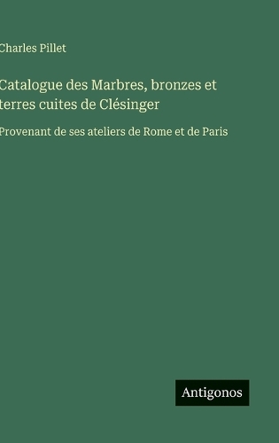 Catalogue des Marbres, bronzes et terres cuites de Clésinger