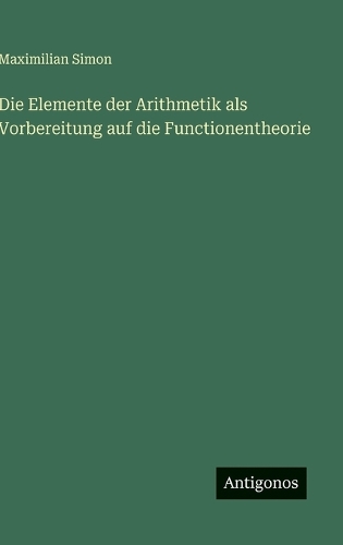 Die Elemente der Arithmetik als Vorbereitung auf die Functionentheorie