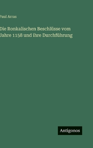Die Ronkalischen Beschlüsse vom Jahre 1158 und ihre Durchführung