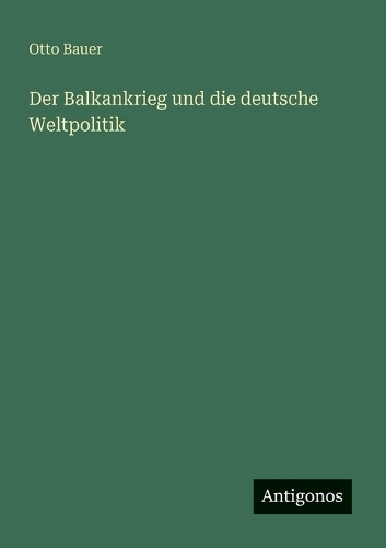 Der Balkankrieg und die deutsche Weltpolitik