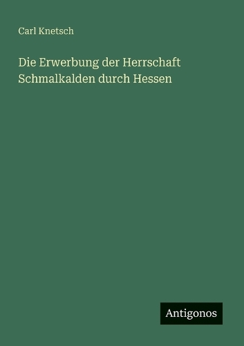 Die Erwerbung der Herrschaft Schmalkalden durch Hessen