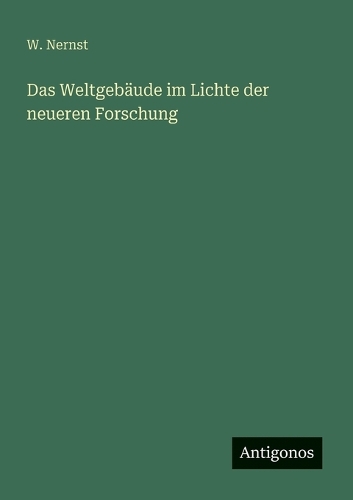 Das Weltgebäude im Lichte der neueren Forschung