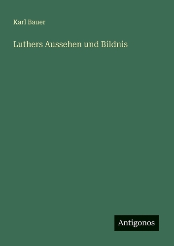 Luthers Aussehen und Bildnis