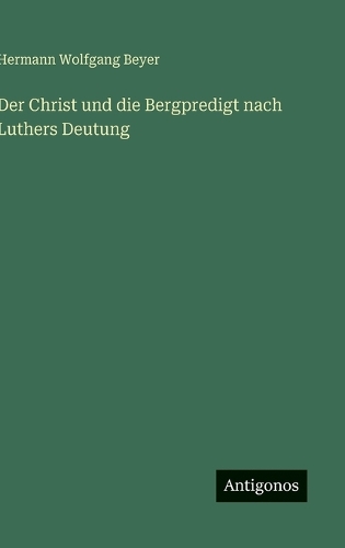 Der Christ und die Bergpredigt nach Luthers Deutung
