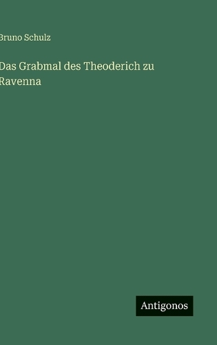 Das Grabmal des Theoderich zu Ravenna