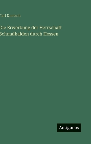 Die Erwerbung der Herrschaft Schmalkalden durch Hessen