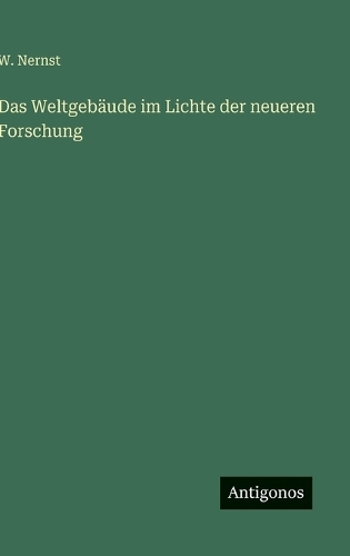 Das Weltgebäude im Lichte der neueren Forschung