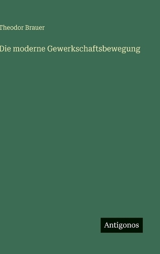 Die moderne Gewerkschaftsbewegung