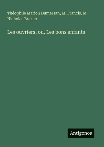 Les ouvriers, ou, Les bons enfants