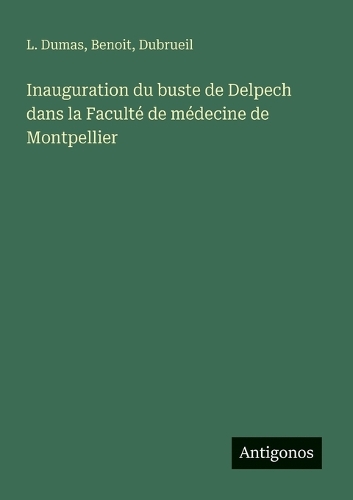 Inauguration du buste de Delpech dans la Faculté de médecine de Montpellier